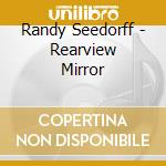 Randy Seedorff - Rearview Mirror cd musicale di Randy Seedorff