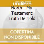 North - My Testament: Truth Be Told cd