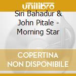 Siri Bahadur & John Pitale - Morning Star cd