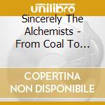 Sincerely The Alchemists - From Coal To Gold cd