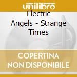 Electric Angels - Strange Times cd