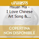 Hsuan Ma - I Love Chinese Art Song & Folk Song cd