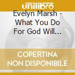 Evelyn Marsh - What You Do For God Will Last cd