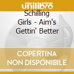 Schilling Girls - Aim's Gettin' Better cd