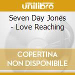 Seven Day Jones - Love Reaching cd