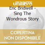 Eric Bridwell - Sing The Wondrous Story cd