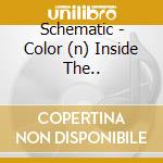 Schematic - Color (n) Inside The.. cd musicale di Schematic