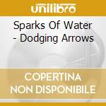 Sparks Of Water - Dodging Arrows cd