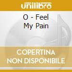 O - Feel My Pain cd