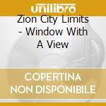 Zion City Limits - Window With A View cd musicale di Zion City Limits