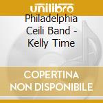 Philadelphia Ceili Band - Kelly Time cd