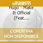 Hugo - Make It Official (Feat. Paperboy) cd