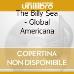 The Billy Sea - Global Americana cd