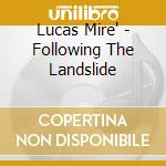 Lucas Mire' - Following The Landslide cd musicale di Lucas Mire'