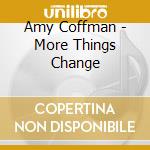 Amy Coffman - More Things Change cd musicale di Amy Coffman