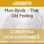 Mon-Byrds - That Old Feeling cd