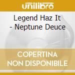 Legend Haz It - Neptune Deuce cd musicale di Legend Haz It