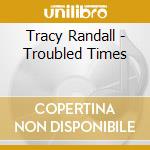 Tracy Randall - Troubled Times cd
