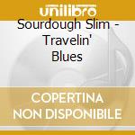 Sourdough Slim - Travelin' Blues cd