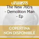 The New 76Ers - Demolition Man  - Ep cd musicale di The New 76Ers