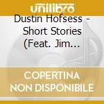Dustin Hofsess - Short Stories (Feat. Jim Brock) cd