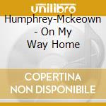 Humphrey-Mckeown - On My Way Home cd