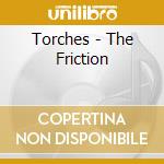 Torches - The Friction
