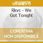 Rkvc - We Got Tonight cd