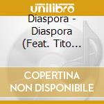 Diaspora - Diaspora (Feat. Tito Charneco Brad Leali Stefan Ka cd musicale di Diaspora