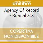 Agency Of Record - Roar Shack cd