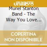 Muriel Stanton Band - The Way You Love Me cd