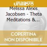 Melissa Alexis Jacobsen - Theta Meditations & Affirmations cd musicale di Melissa Alexis Jacobsen