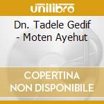Dn. Tadele Gedif - Moten Ayehut cd