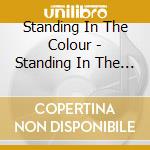 Standing In The Colour - Standing In The Colour cd