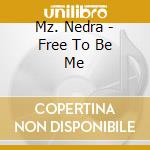 Mz. Nedra - Free To Be Me cd