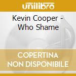Kevin Cooper - Who Shame cd musicale di Kevin Cooper