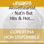 Alovetheartist - Nut'n But Hits & Hot Jams cd