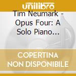 Tim Neumark - Opus Four: A Solo Piano Collection cd