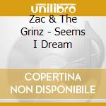Zac & The Grinz - Seems I Dream cd