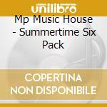 Mp Music House - Summertime Six Pack cd