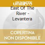 East Of The River - Levantera cd