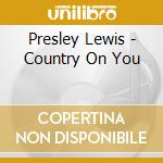 Presley Lewis - Country On You