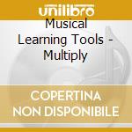 Musical Learning Tools - Multiply cd musicale di Musical Learning Tools