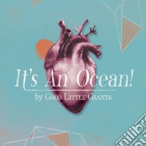Good Little Giants - Its An Ocean! cd musicale di Good Little Giants