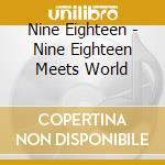 Nine Eighteen - Nine Eighteen Meets World cd