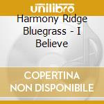 Harmony Ridge Bluegrass - I Believe cd