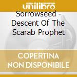 Sorrowseed - Descent Of The Scarab Prophet cd musicale di Sorrowseed