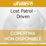 Lost Patrol - Driven cd musicale di Lost Patrol