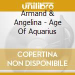 Armand & Angelina - Age Of Aquarius cd musicale di Armand & Angelina