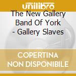 The New Gallery Band Of York - Gallery Slaves